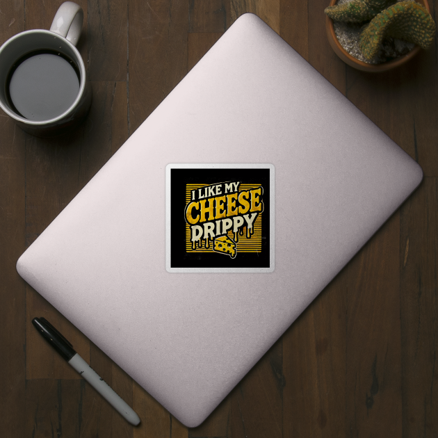 I like My Cheese Drippy, Funny Meme Cheese Lover by logiamerch